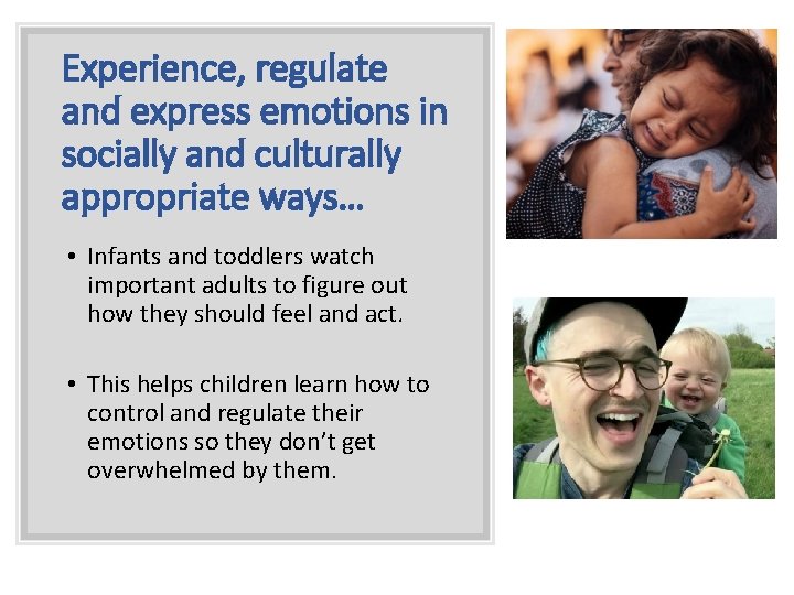 Experience, regulate and express emotions in socially and culturally appropriate ways… • Infants and Experience, regulate and express emotions in socially and culturally appropriate ways… • Infants and