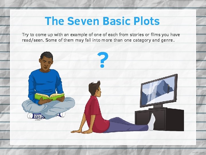 The Seven Basic Plots Try to come up with an example of one of