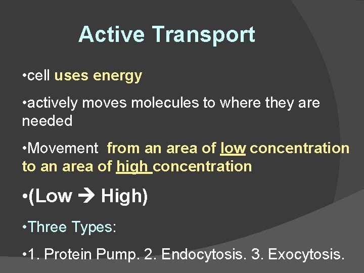 Active Transport • cell uses energy • actively moves molecules to where they are