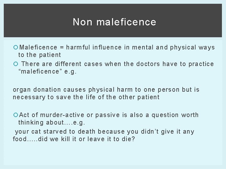 Non maleficence Maleficence = harmful influence in mental and physical ways to the patient