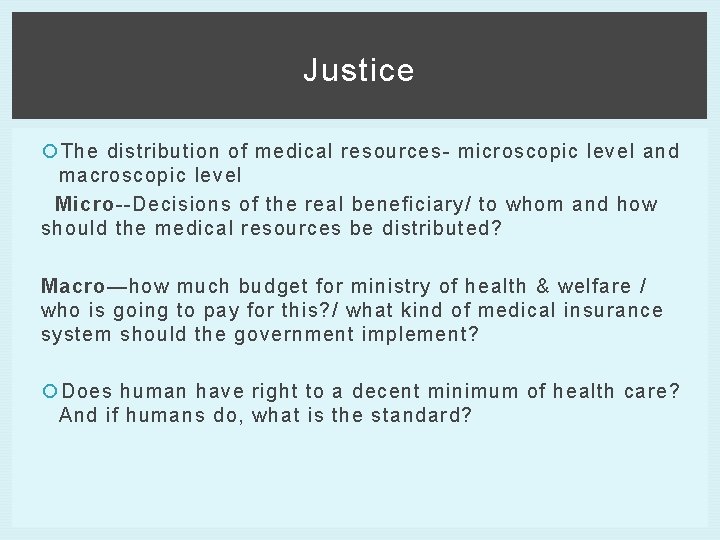 Justice The distribution of medical resources- microscopic level and macroscopic level Micro--Decisions of the