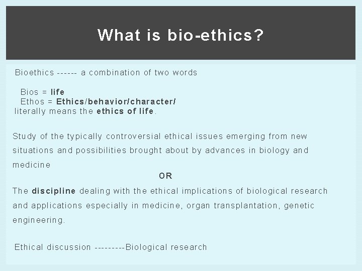 What is bio-ethics? Bioethics ------ a combination of two words Bios = life Ethos