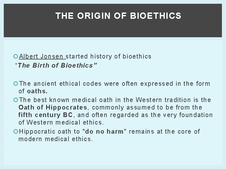 THE ORIGIN OF BIOETHICS Albert Jonsen started history of bioethics “The Birth of Bioethics”