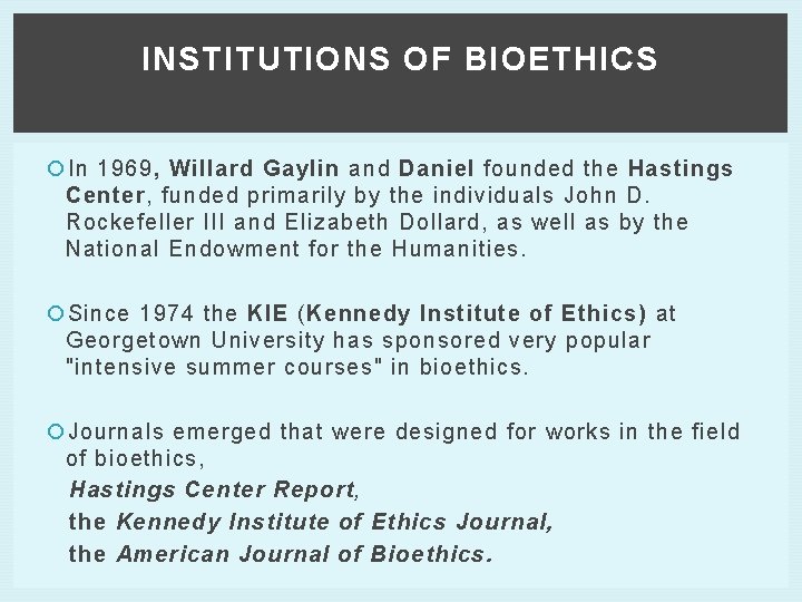 INSTITUTIONS OF BIOETHICS In 1969, Willard Gaylin and Daniel founded the Hastings Center, funded