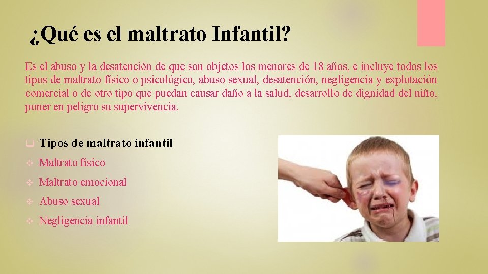 ¿Qué es el maltrato Infantil? Es el abuso y la desatención de que son