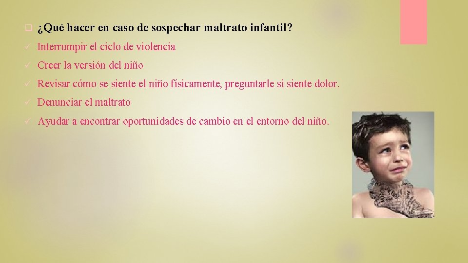 q ¿Qué hacer en caso de sospechar maltrato infantil? Interrumpir el ciclo de violencia