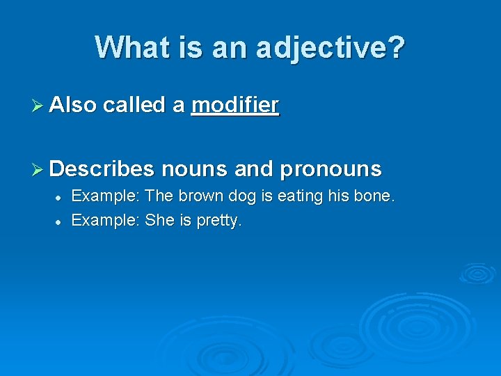 What is an adjective? Ø Also called a modifier Ø Describes nouns and pronouns