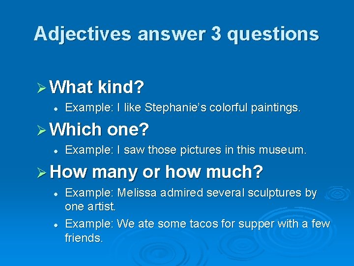 Adjectives answer 3 questions Ø What kind? l Example: I like Stephanie’s colorful paintings.