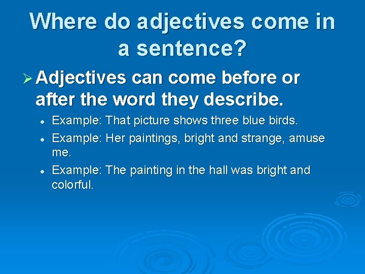 Where do adjectives come in a sentence? Ø Adjectives can come before or after