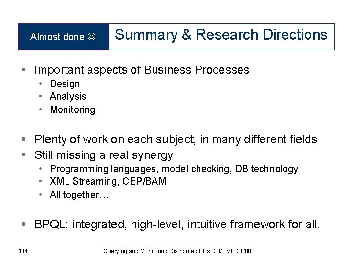 Almost done Summary & Research Directions § Important aspects of Business Processes • Design