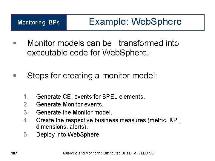 Monitoring BPs Example: Web. Sphere § Monitor models can be transformed into executable code