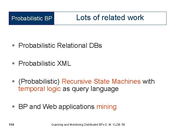 Probabilistic BP Lots of related work § Probabilistic Relational DBs § Probabilistic XML §