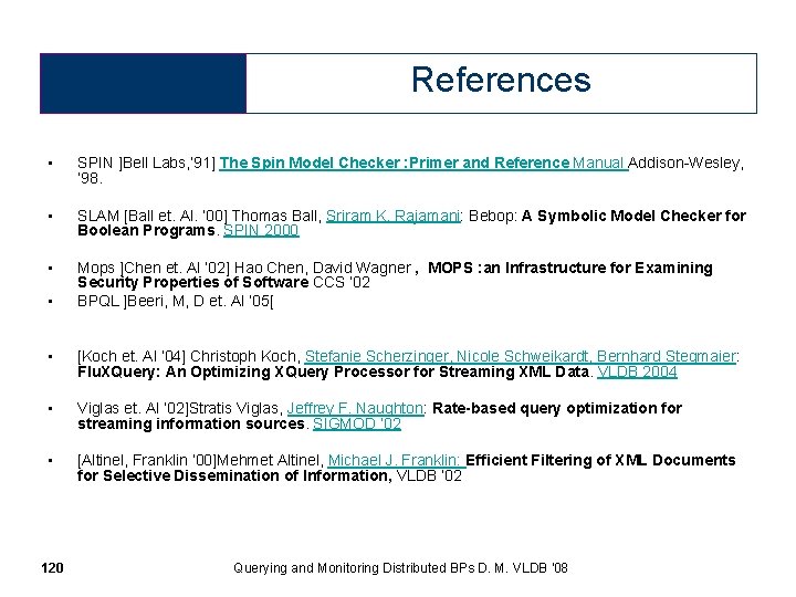 References • SPIN ]Bell Labs, ’ 91] The Spin Model Checker : Primer and