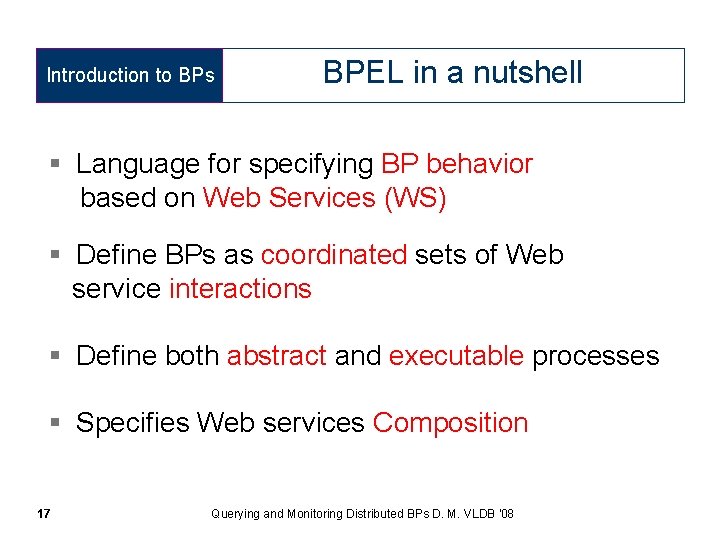 Introduction to BPs BPEL in a nutshell § Language for specifying BP behavior based