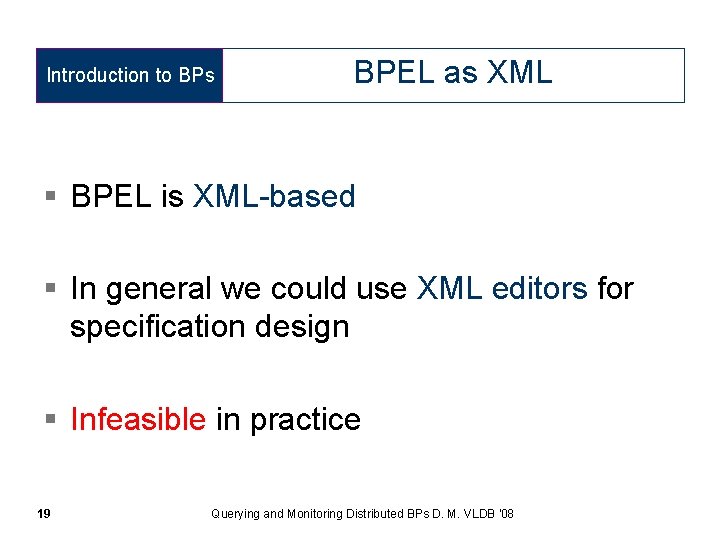 Introduction to BPs BPEL as XML § BPEL is XML-based § In general we