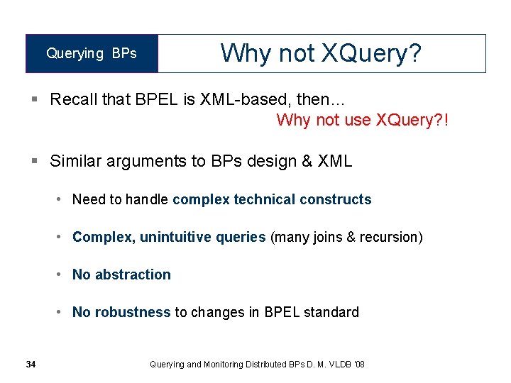 Why not XQuery? Querying BPs § Recall that BPEL is XML-based, then… Why not