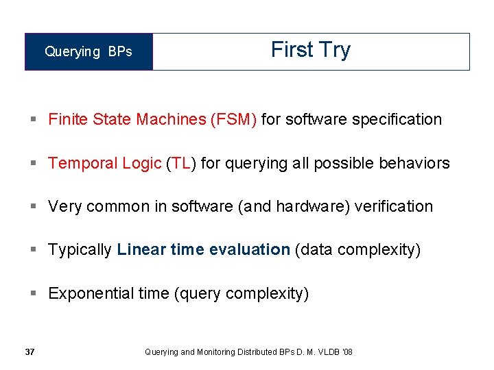 Querying BPs First Try § Finite State Machines (FSM) for software specification § Temporal