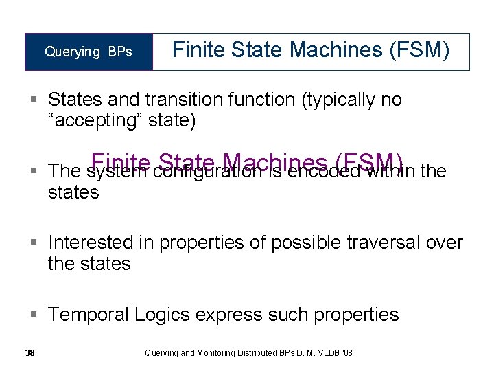 Querying BPs Finite State Machines (FSM) § States and transition function (typically no “accepting”