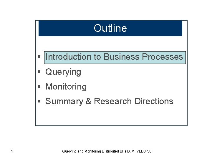 Outline § Introduction to Business Processes § Querying § Monitoring § Summary & Research