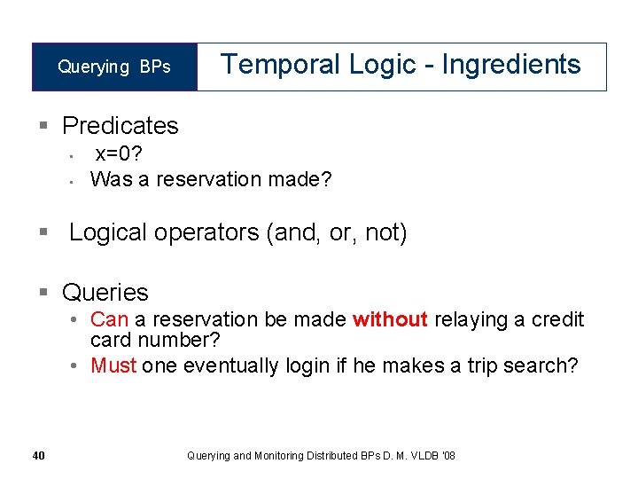 Querying BPs Temporal Logic - Ingredients § Predicates • • x=0? Was a reservation