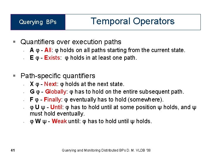 Querying BPs Temporal Operators § Quantifiers over execution paths • • A φ -