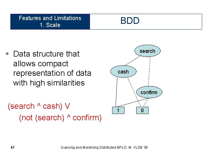 Features and Limitations 1. Scale § Data structure that allows compact representation of data