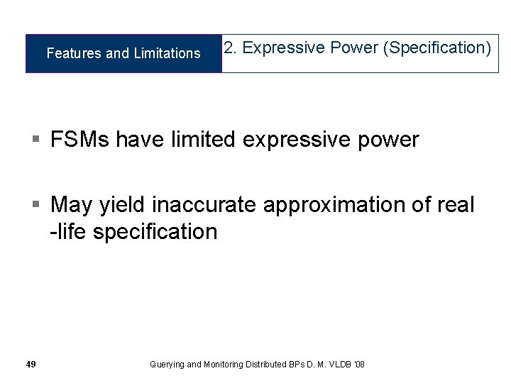 Features and Limitations 2. Expressive Power (Specification) § FSMs have limited expressive power §