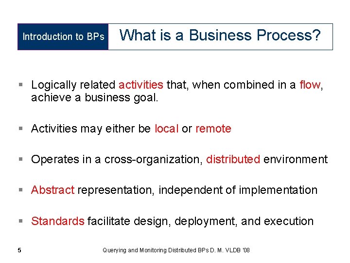 Introduction to BPs What is a Business Process? § Logically related activities that, when