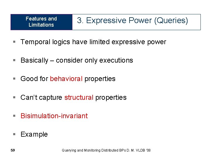 Features and Limitations 3. Expressive Power (Queries) § Temporal logics have limited expressive power