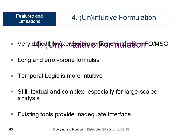 Features and Limitations 4. (Un)intuitive Formulation § Very difficult to express properties of interest
