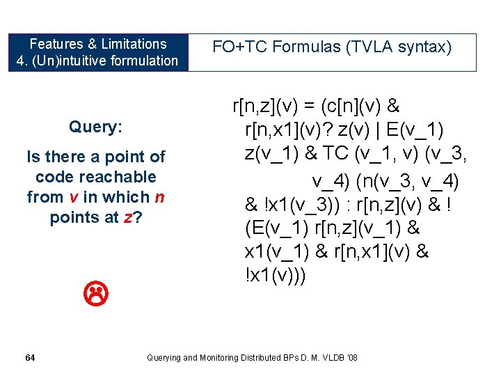 Features & Limitations 4. (Un)intuitive formulation Query: Is there a point of code reachable