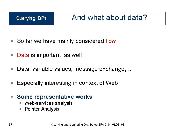 Querying BPs And what about data? § So far we have mainly considered flow