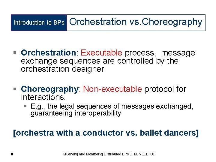 Introduction to BPs Orchestration vs. Choreography § Orchestration: Executable process, message exchange sequences are