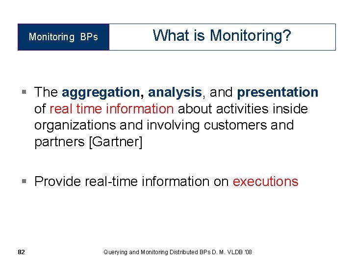 Monitoring BPs What is Monitoring? § The aggregation, analysis, and presentation of real time