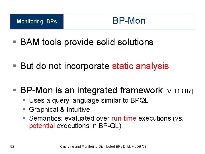 Monitoring BPs BP-Mon § BAM tools provide solid solutions § But do not incorporate