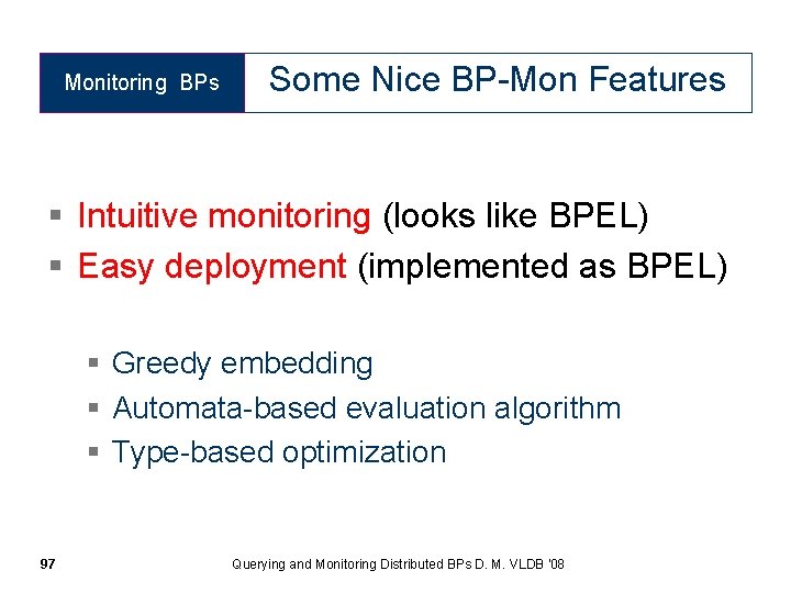 Monitoring BPs Some Nice BP-Mon Features § Intuitive monitoring (looks like BPEL) § Easy