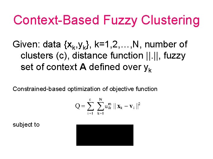 Context-Based Fuzzy Clustering Given: data {xk, yk}, k=1, 2, …, N, number of clusters