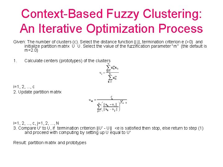 Context-Based Fuzzy Clustering: An Iterative Optimization Process Given: The number of clusters (c). Select