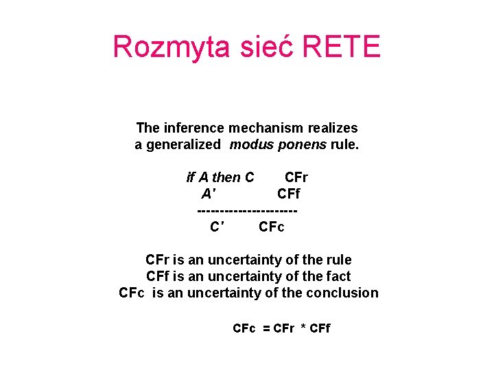 Rozmyta sieć RETE The inference mechanism realizes a generalized modus ponens rule. if A