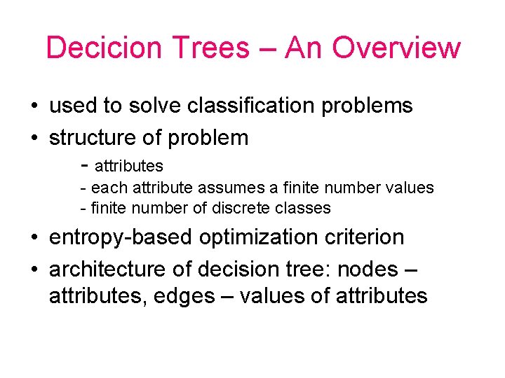 Decicion Trees – An Overview • used to solve classification problems • structure of