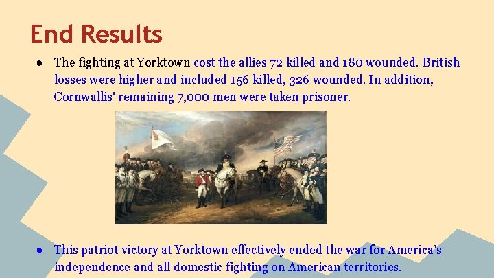 End Results ● The fighting at Yorktown cost the allies 72 killed and 180