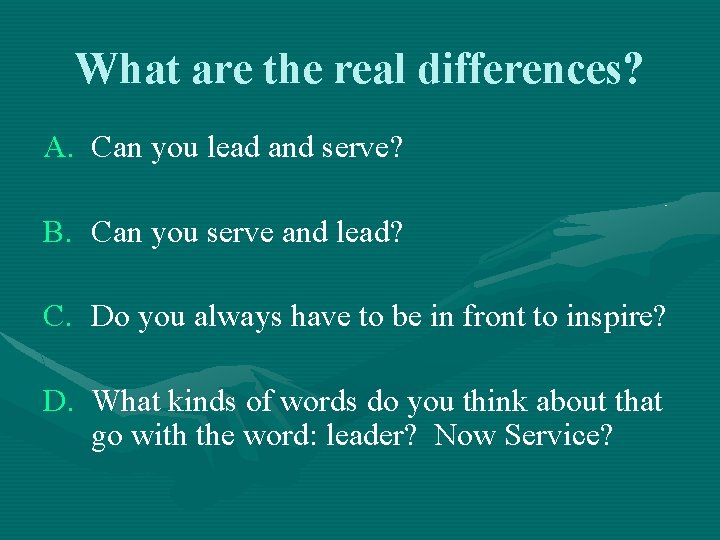 What are the real differences? A. Can you lead and serve? B. Can you