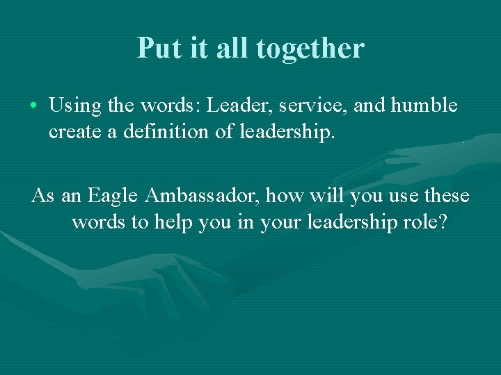 Put it all together • Using the words: Leader, service, and humble create a