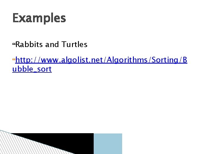 Examples Rabbits and Turtles http: //www. algolist. net/Algorithms/Sorting/B ubble_sort 