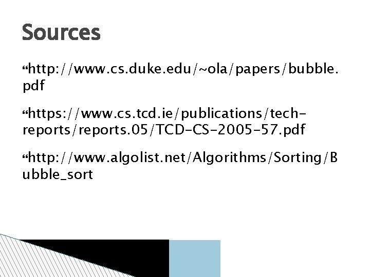 Sources http: //www. cs. duke. edu/~ola/papers/bubble. pdf https: //www. cs. tcd. ie/publications/tech- reports/reports. 05/TCD-CS-2005