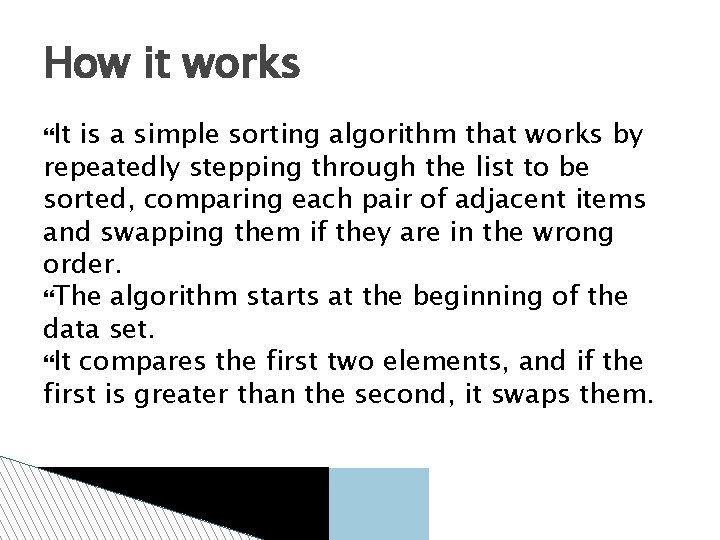 How it works It is a simple sorting algorithm that works by repeatedly stepping