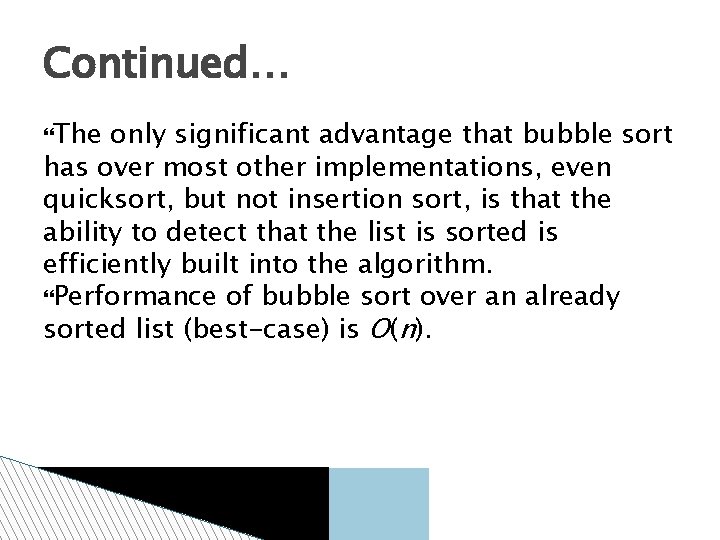 Continued… The only significant advantage that bubble sort has over most other implementations, even