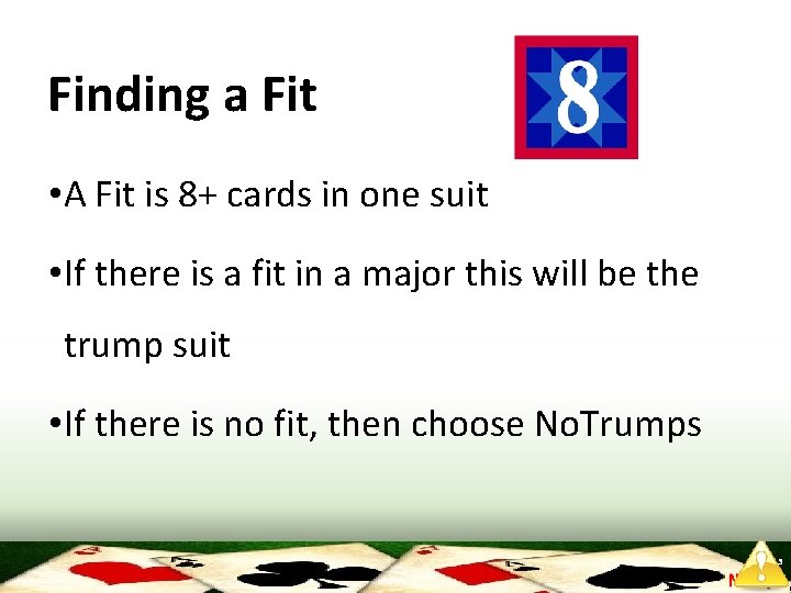 Finding a Fit • A Fit is 8+ cards in one suit • If