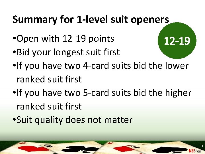 Summary for 1 -level suit openers • Open with 12 -19 points 12 -19