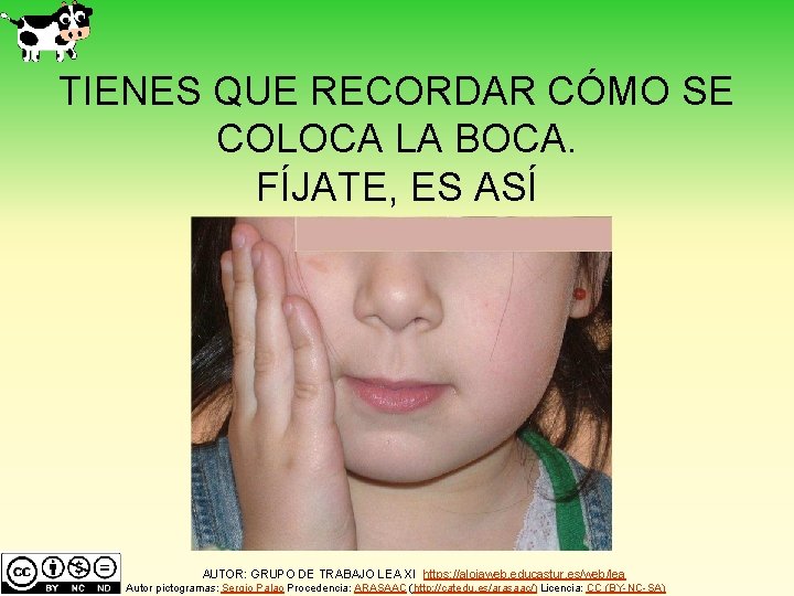 TIENES QUE RECORDAR CÓMO SE COLOCA LA BOCA. FÍJATE, ES ASÍ AUTOR: GRUPO DE